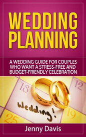 Wedding Planning: A wedding guide for couples who want a stress-free and budget-friendly celebration【電子書籍】[ Jenny Davis ]
