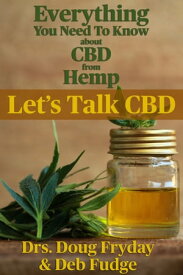 Everything you need to know about CBD from Hemp Let's Talk CBD【電子書籍】[ Dr. Doug Fryday ]