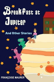 Breakfast at Jupiter And Other Stories【電子書籍】[ Fran?oise Maurer ]