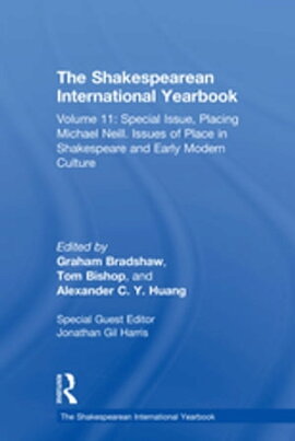 The Shakespearean International Yearbook Volume 11: Special Issue, Placing Michael Neill. Issues of Place in Shakespeare and Early Modern Culture
