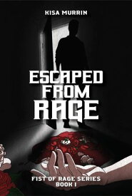 Escaped from Rage Book 1, Fist of Rage Series【電子書籍】[ Kisa Murrin ]