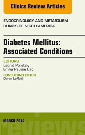 Diabetes Mellitus: Associated Conditions, An Issue of Endocrinology and Metabolism Clinics of North America【電子書籍】[ Leonid Poretsky ]