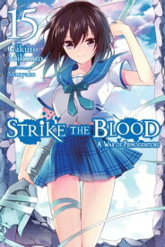 Strike the Blood, Vol. 15 (light novel) A War of Primogenitors【電子書籍】[ Gakuto Mikumo ]