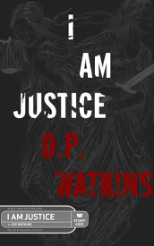 I Am Justice【電子書籍】[ D. P. Watkins ]