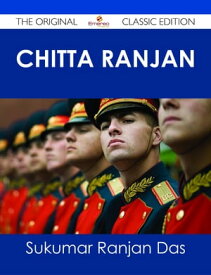 Chitta Ranjan - The Original Classic Edition【電子書籍】[ Sukumar Ranjan Das ]