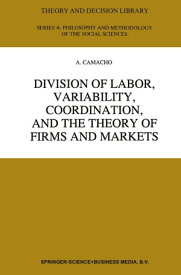 Division of Labor, Variability, Coordination, and the Theory of Firms and Markets【電子書籍】[ A. Camacho ]
