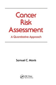 Cancer Risk Assessment A Quantitative Approach【電子書籍】[ Samuel C. Morris ]