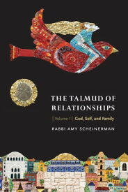 The Talmud of Relationships, Volume 1 God, Self, and Family【電子書籍】[ Rabbi Amy Scheinerman ]