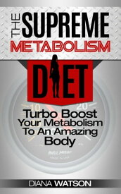 Metabolism Diet: Supreme Turbo Boost Your Metabolism To An Amazing Body The Ultimate Metabolism Plan and Metabolic Typing Diet - Complete With Intermittent Fasting For Weight Loss & Fat Loss【電子書籍】[ Diana Watson ]