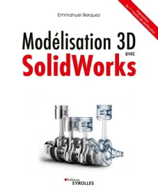 Mod?lisation 3D avec Solidworks Pr?paration au 1er niveau de certification【電子書籍】[ Emmanuel Berquez ]