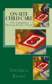 On Site Child Care: 1551 Companies Meeting Parent's Needs【電子書籍】[ Sephelia Beard ]