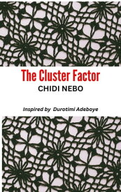 The Cluster Factor【電子書籍】[ Chidi Nebo ]