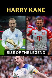 HARRY KANE RISE OF THE LEGEND【電子書籍】[ NICOLE .A HARRY ]