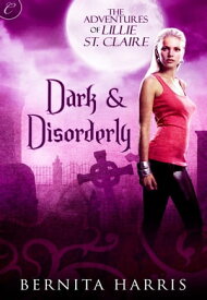 Dark and Disorderly 【電子書籍】[ Bernita Harris ]
