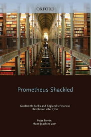 Prometheus Shackled Goldsmith Banks and England's Financial Revolution after 1700【電子書籍】[ Peter Temin ]