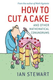 How to Cut a Cake: And other mathematical conundrums And other mathematical conundrums【電子書籍】[ Ian Stewart ]
