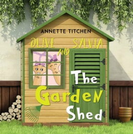 The Garden Shed - Olive and Sylvia【電子書籍】[ Annette Titchen ]