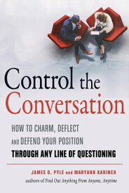 Control the Conversation How to Claim, Deflect and Defend Your Position Through Any Line of Questioning【電子書籍】[ James O. Pyle ]