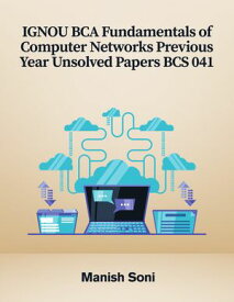 IGNOU BCA Fundamentals of Computer Networks Previous Year Unsolved Papers BCS 041 【電子書籍】[ Manish Soni ]