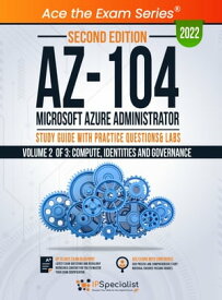 AZ-104: Microsoft Azure Administrator: Study Guide with Practice Questions & Labs - Volume 2 of 3: Compute, Identities and Governance: Second Edition - 2022 Exam: AZ-104【電子書籍】[ IP Specialist ]