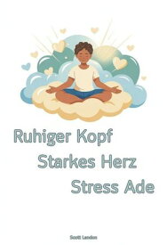 Ruhiger Kopf, Starkes Herz ? Stress Ade 【電子書籍】[ Scott Landon ]