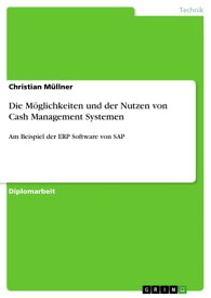 Die M?glichkeiten und der Nutzen von Cash Management Systemen Am Beispiel der ERP Software von SAP【電子書籍】[ Christian M?llner ]