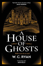 A House of Ghosts The perfect haunting, atmospheric mystery for dark winter nights . . .【電子書籍】[ W. C. Ryan ]