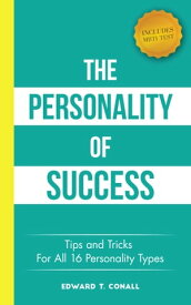 The Personality Of Success Tips and Tricks For All 16 Personality Types【電子書籍】[ Edward T. Conall ]