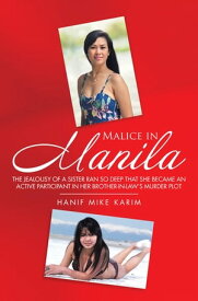 Malice in Manila The Jealousy of a Sister Ran so Deep That She Became an Active Participant in Her Brother-In-Law’s Murder Plot.【電子書籍】[ Hanif Mike Karim ]