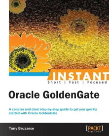 Instant Oracle GoldenGate【電子書籍】[ Tony Bruzzese ]