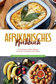 Afrikanisches Kochbuch: Die leckersten Afrika Rezepte f?r jeden Geschmack und Anlass - inkl. Fingerfood, Desserts, Getr?nken & Aufstrichen【電子書籍】[ Rebecca Danai ]