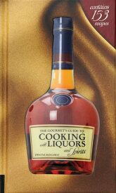 The Gourmet's Guide to Cooking with Liquors and Spirits Extraordinary Recipes Made with Vodka, Rum, Whiskey, and More!【電子書籍】[ Dwayne Ridgaway ]