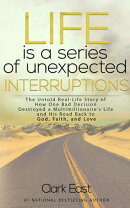 Life is a Series of Unexpected Interruptions: The Untold Real-Life Story of How One Bad Decision Destroyed a…
