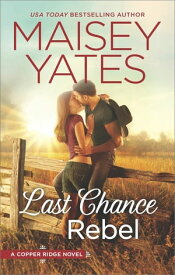 Last Chance Rebel (Copper Ridge, Book 6)【電子書籍】[ Maisey Yates ]