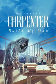 Carpenter Build My Man【電子書籍】[ MJ Lykins ]