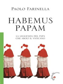 Habemus Papam La leggenda del Papa che abol? il Vaticano【電子書籍】[ Paolo Farinella ]