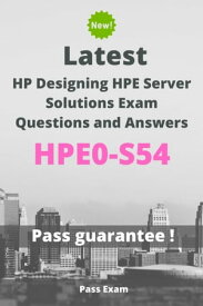 Latest HP Designing HPE Server Solutions Exam HPE0-S54 Questions and Answers【電子書籍】[ Pass Exam ]