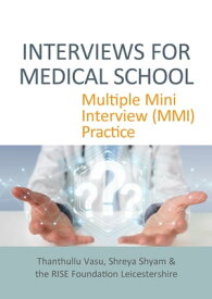 INTERVIEWS FOR MEDICAL SCHOOL: Multiple Mini Interview (MMI) Practice【電子書籍】[ Thanthullu Vasu ]