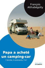 Papa a achet? un camping-car 1 famille, 3 continents, 7 m2【電子書籍】[ Fran?ois Althabegoity ]