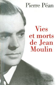 Vies et morts de Jean Moulin【電子書籍】[ Pierre P?an ]