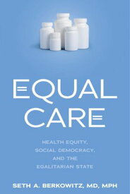 Equal Care Health Equity, Social Democracy, and the Egalitarian State【電子書籍】[ Seth A. Berkowitz ]