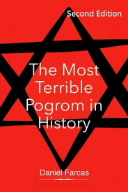 The Most Terrible Pogrom in History Second Edition【電子書籍】[ Daniel Farcas ]