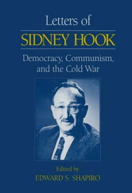 Letters of Sidney Hook Democracy, Communism and the Cold War【電子書籍】[ Sidney Hook ]