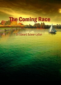 The Coming Race【電子書籍】[ Sir Edward Bulwer-Lytton ]