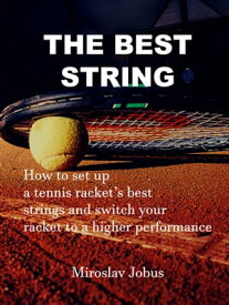 THE BEST STRING Switch your tennis racket to a higher performance【電子書籍】[ Miroslav Jobus ]