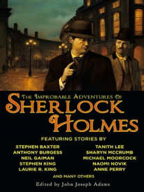 The Improbable Adventures of Sherlock Holmes【電子書籍】[ John Joseph Adams ]