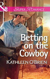 Betting on the Cowboy (Mills & Boon Superromance) (The Sisters of Bell River Ranch, Book 2)【電子書籍】[ Kathleen O'Brien ]