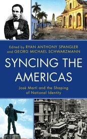 Syncing the Americas Jos? Mart? and the Shaping of National Identity【電子書籍】[ Enrico Mario Sant? ]