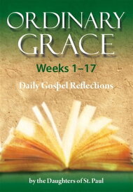 Ordinary Grace - Weeks 1?17 Daily Gospel Reflections【電子書籍】[ Marianne Lorraine ]