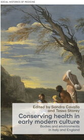 Conserving health in early modern culture Bodies and environments in Italy and England【電子書籍】[ David Cantor ]